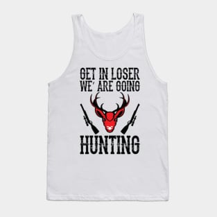 Get in, we are going hunting Tank Top